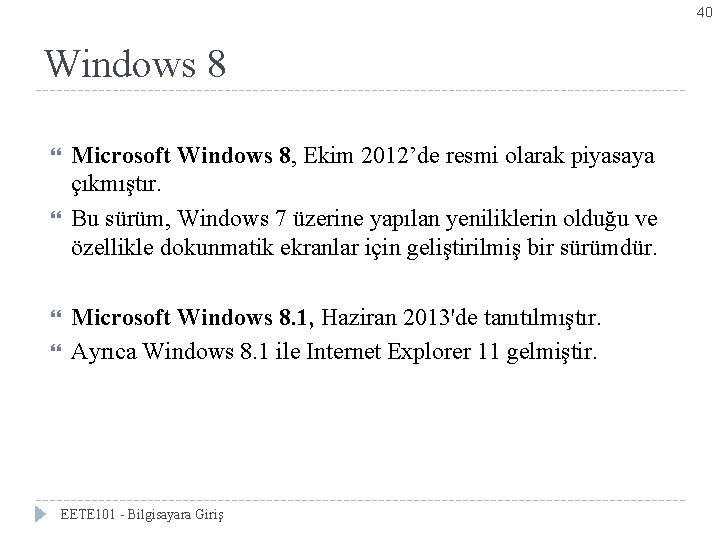 40 Windows 8 Microsoft Windows 8, Ekim 2012’de resmi olarak piyasaya çıkmıştır. Bu sürüm,