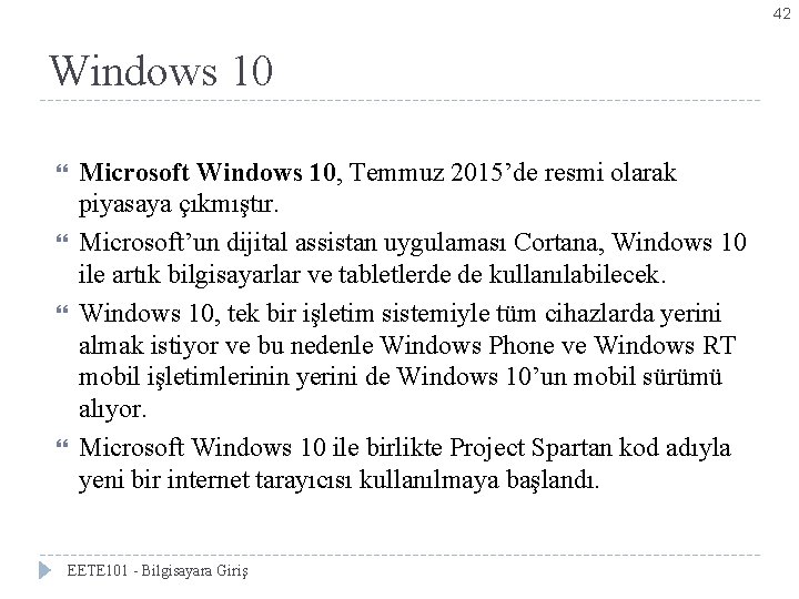 42 Windows 10 Microsoft Windows 10, Temmuz 2015’de resmi olarak piyasaya çıkmıştır. Microsoft’un dijital