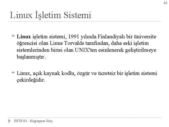 44 Linux İşletim Sistemi Linux işletim sistemi, 1991 yılında Finlandiyalı bir üniversite öğrencisi olan