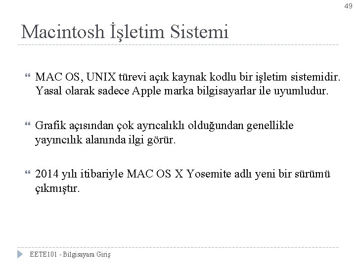 49 Macintosh İşletim Sistemi MAC OS, UNIX türevi açık kaynak kodlu bir işletim sistemidir.