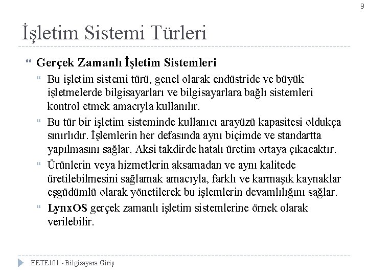 9 İşletim Sistemi Türleri Gerçek Zamanlı İşletim Sistemleri Bu işletim sistemi türü, genel olarak