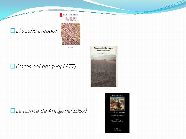 �El sueño creador �Claros del bosque(1977) �La tumba de Antígona(1967) 