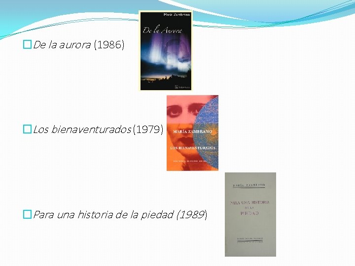 �De la aurora (1986) �Los bienaventurados (1979) �Para una historia de la piedad (1989