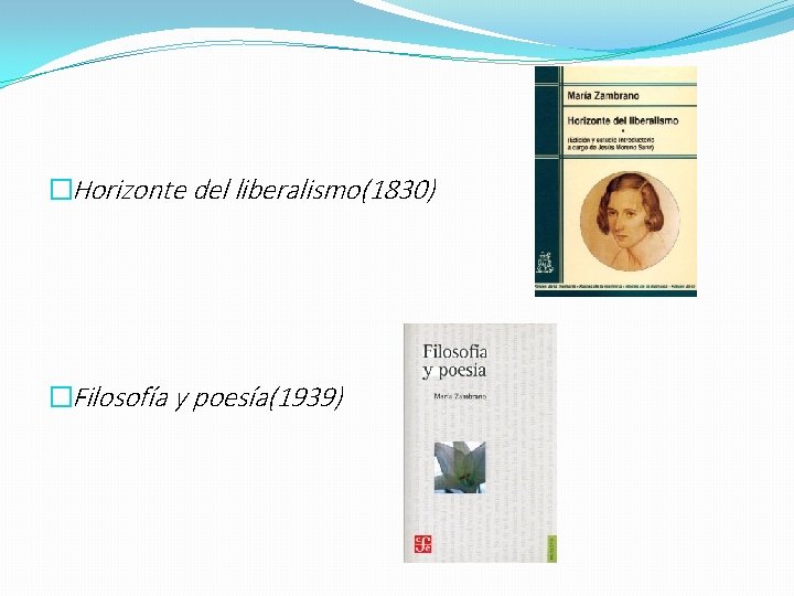�Horizonte del liberalismo(1830) �Filosofía y poesía(1939) 