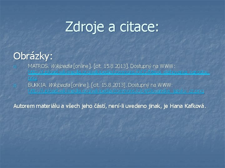 Zdroje a citace: Obrázky: 1) 2) MATROS. Wikipedia [online]. [cit. 15. 8. 2013]. Dostupný