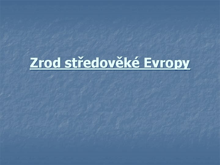 Zrod středověké Evropy 