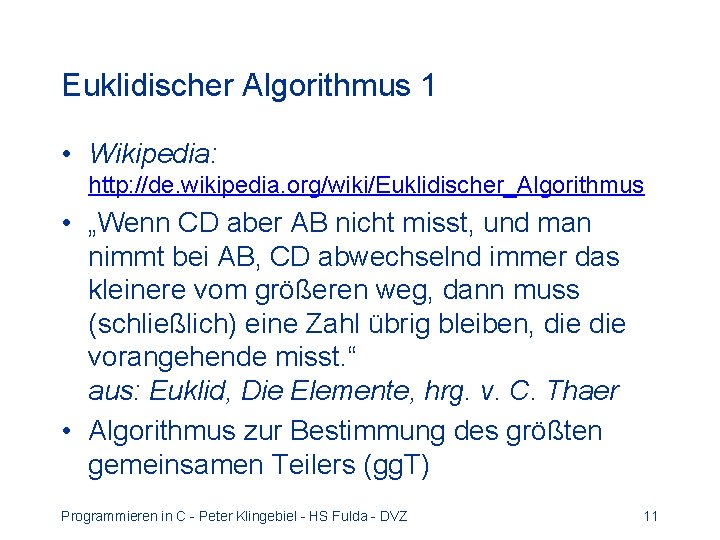 Euklidischer Algorithmus 1 • Wikipedia: http: //de. wikipedia. org/wiki/Euklidischer_Algorithmus • „Wenn CD aber AB