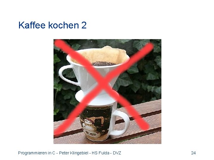 Kaffee kochen 2 Programmieren in C - Peter Klingebiel - HS Fulda - DVZ