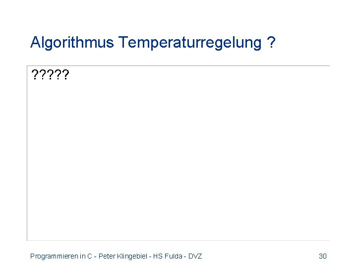 Algorithmus Temperaturregelung ? Programmieren in C - Peter Klingebiel - HS Fulda - DVZ