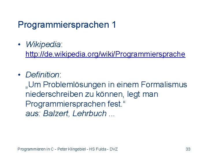 Programmiersprachen 1 • Wikipedia: http: //de. wikipedia. org/wiki/Programmiersprache • Definition: „Um Problemlösungen in einem