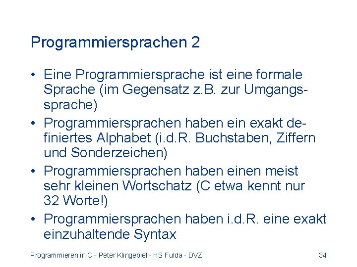 Programmiersprachen 2 • Eine Programmiersprache ist eine formale Sprache (im Gegensatz z. B. zur