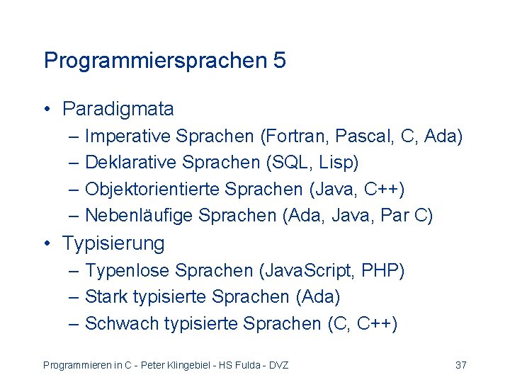Programmiersprachen 5 • Paradigmata – Imperative Sprachen (Fortran, Pascal, C, Ada) – Deklarative Sprachen