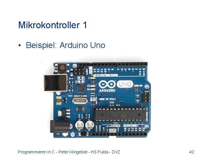 Mikrokontroller 1 • Beispiel: Arduino Uno Programmieren in C - Peter Klingebiel - HS