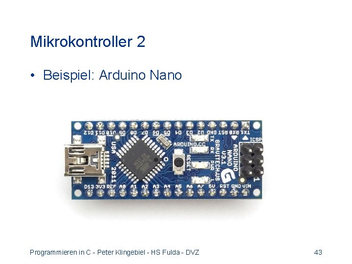 Mikrokontroller 2 • Beispiel: Arduino Nano Programmieren in C - Peter Klingebiel - HS