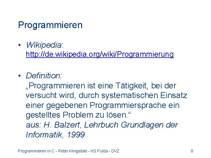 Programmieren • Wikipedia: http: //de. wikipedia. org/wiki/Programmierung • Definition: „Programmieren ist eine Tätigkeit, bei