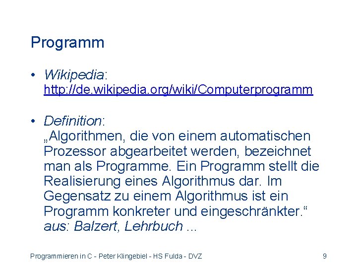 Programm • Wikipedia: http: //de. wikipedia. org/wiki/Computerprogramm • Definition: „Algorithmen, die von einem automatischen