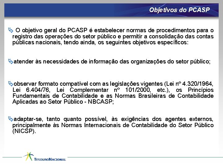 Objetivos do PCASP Ä O objetivo geral do PCASP é estabelecer normas de procedimentos