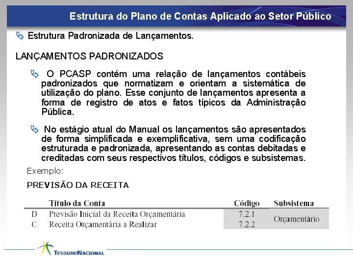 Estrutura do Plano de Contas Aplicado ao Setor Público Ä Estrutura Padronizada de Lançamentos.