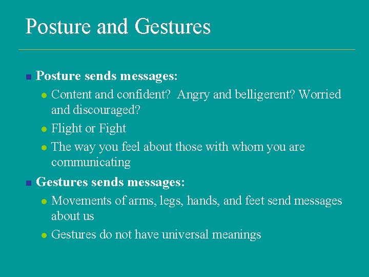 Posture and Gestures n Posture sends messages: l l l n Content and confident?