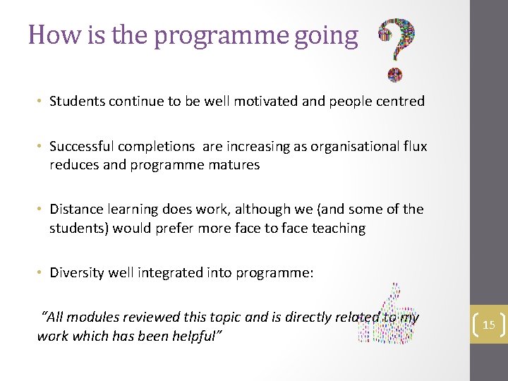 How is the programme going • Students continue to be well motivated and people