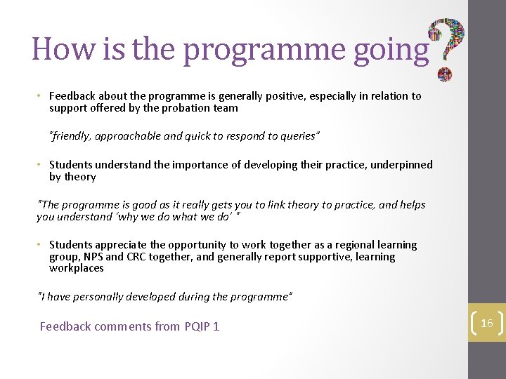 How is the programme going • Feedback about the programme is generally positive, especially