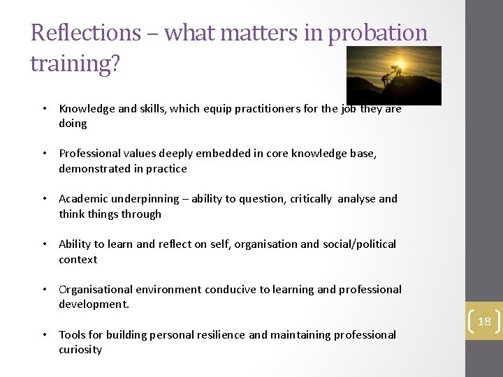 Reflections – what matters in probation training? • Knowledge and skills, which equip practitioners