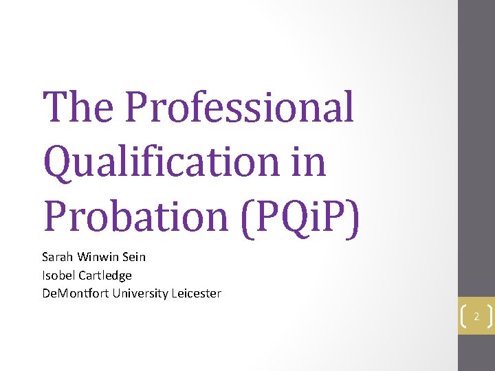 The Professional Qualification in Probation (PQi. P) Sarah Winwin Sein Isobel Cartledge De. Montfort