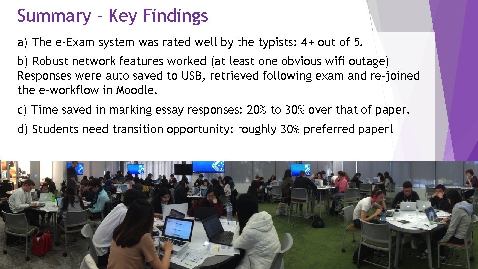 Summary - Key Findings a) The e-Exam system was rated well by the typists: