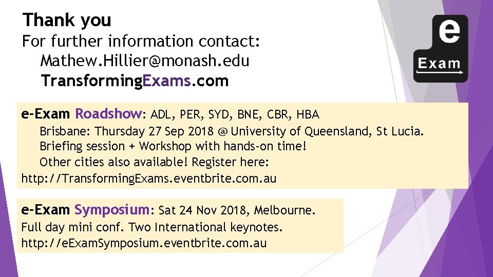 Thank you For further information contact: Mathew. Hillier@monash. edu Transforming. Exams. com e-Exam Roadshow: