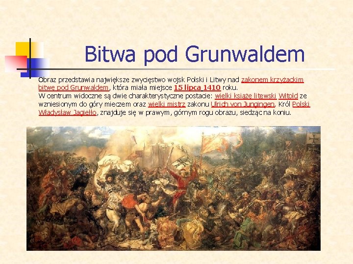 Bitwa pod Grunwaldem Obraz przedstawia największe zwycięstwo wojsk Polski i Litwy nad zakonem krzyżackim
