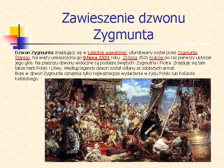 Zawieszenie dzwonu Zygmunta Dzwon Zygmunta znajdujący się w katedrze wawelskiej, ufundowany został przez Zygmunta