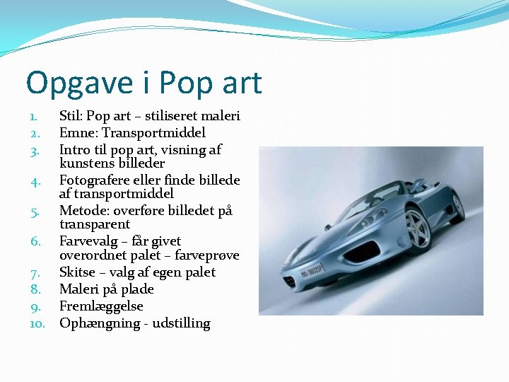 Opgave i Pop art Stil: Pop art – stiliseret maleri Emne: Transportmiddel Intro til