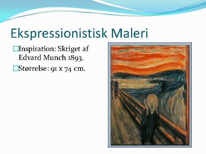 Ekspressionistisk Maleri �Inspiration: Skriget af Edvard Munch 1893. �Størrelse: 91 x 74 cm. 