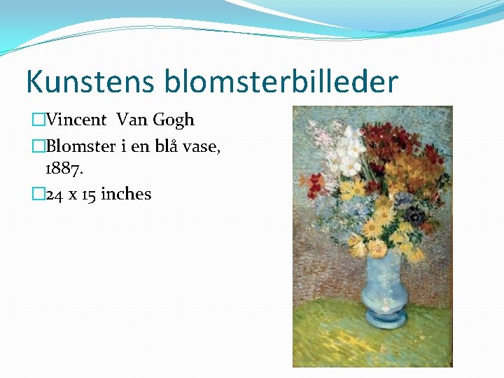 Kunstens blomsterbilleder �Vincent Van Gogh �Blomster i en blå vase, 1887. � 24 x