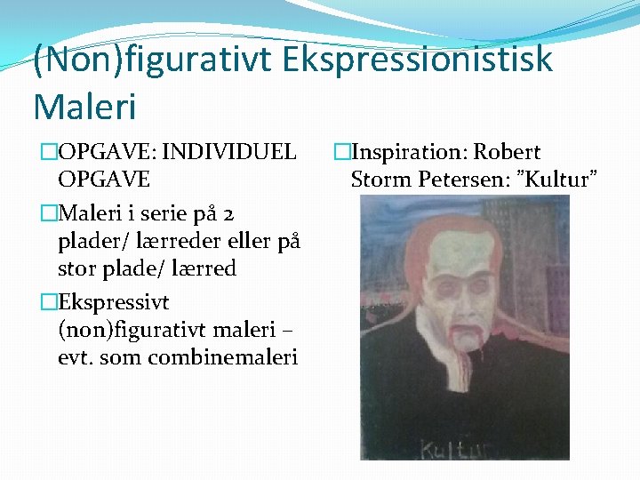(Non)figurativt Ekspressionistisk Maleri �OPGAVE: INDIVIDUEL OPGAVE �Maleri i serie på 2 plader/ lærreder eller