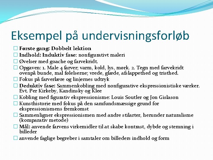 Eksempel på undervisningsforløb � Første gang: Dobbelt lektion � Indhold: Induktiv fase: nonfigurativt maleri