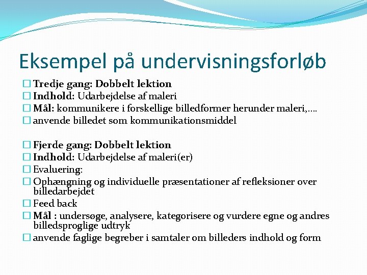 Eksempel på undervisningsforløb � Tredje gang: Dobbelt lektion � Indhold: Udarbejdelse af maleri �