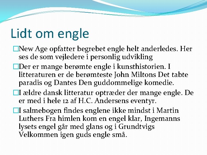 Lidt om engle �New Age opfatter begrebet engle helt anderledes. Her ses de som