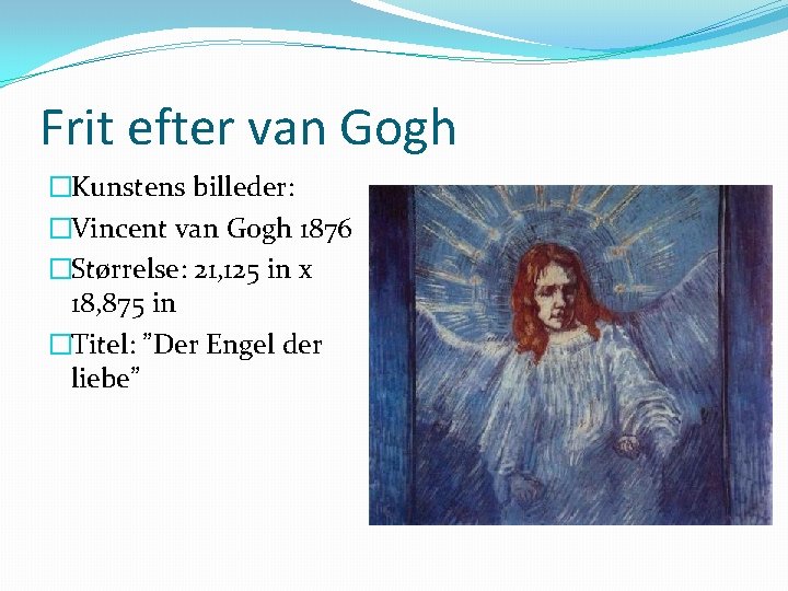 Frit efter van Gogh �Kunstens billeder: �Vincent van Gogh 1876 �Størrelse: 21, 125 in