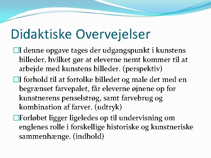 Didaktiske Overvejelser �I denne opgave tages der udgangspunkt i kunstens billeder, hvilket gør at