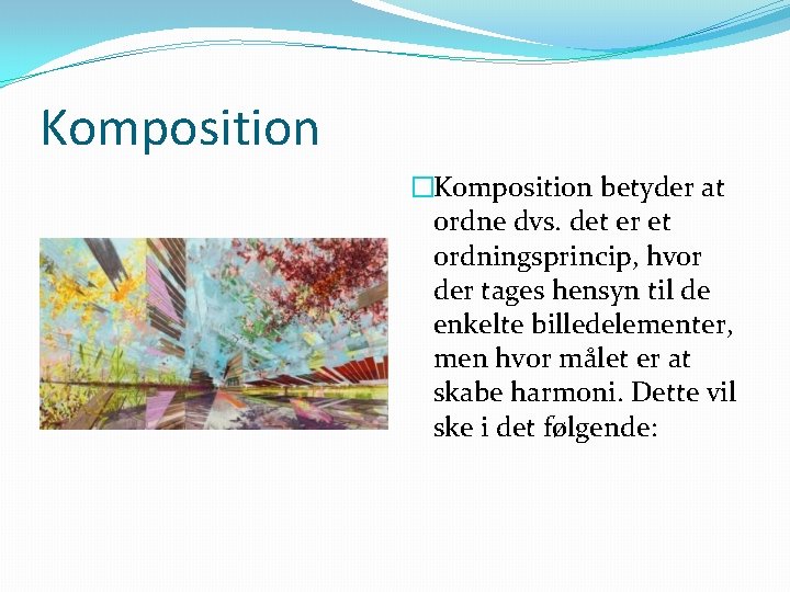 Komposition �Komposition betyder at ordne dvs. det er et ordningsprincip, hvor der tages hensyn