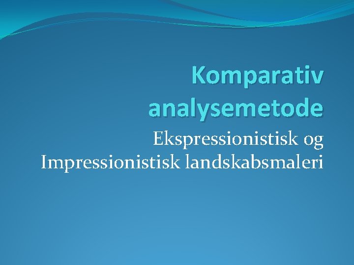 Komparativ analysemetode Ekspressionistisk og Impressionistisk landskabsmaleri 