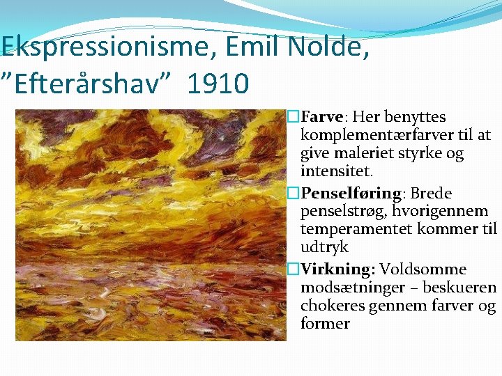 Ekspressionisme, Emil Nolde, ”Efterårshav” 1910 �Farve: Her benyttes komplementærfarver til at give maleriet styrke