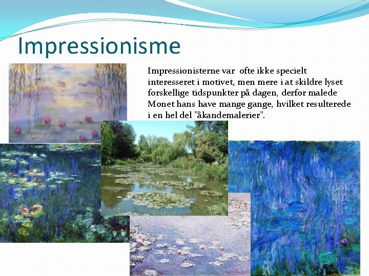 Impressionisme Impressionisterne var ofte ikke specielt interesseret i motivet, men mere i at skildre