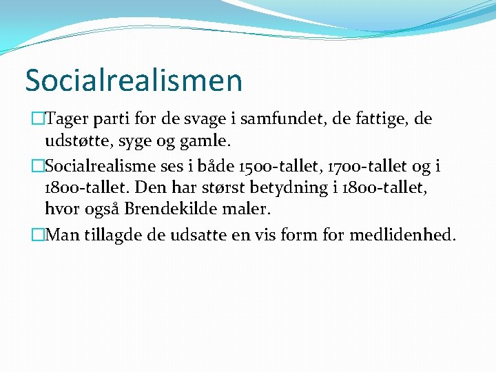 Socialrealismen �Tager parti for de svage i samfundet, de fattige, de udstøtte, syge og