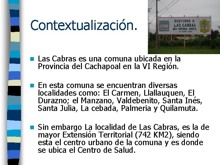 Contextualización. n Las Cabras es una comuna ubicada en la Provincia del Cachapoal en