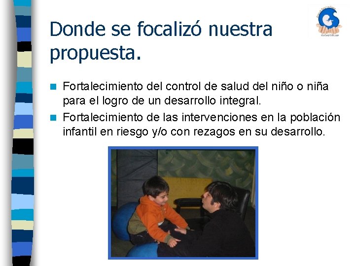 Donde se focalizó nuestra propuesta. Fortalecimiento del control de salud del niño o niña
