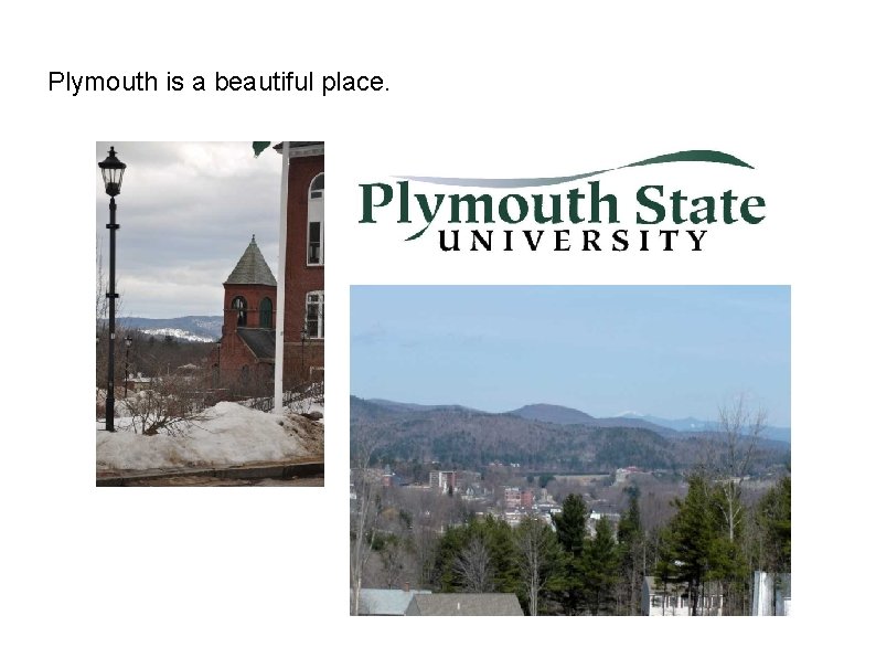 Plymouth is a beautiful place. Plymouth is a beautiful place.
