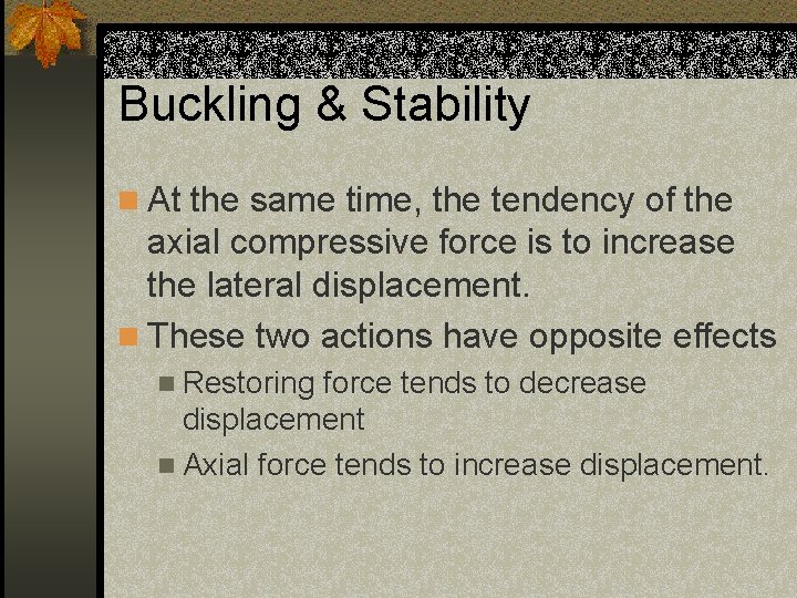Buckling & Stability n At the same time, the tendency of the axial compressive