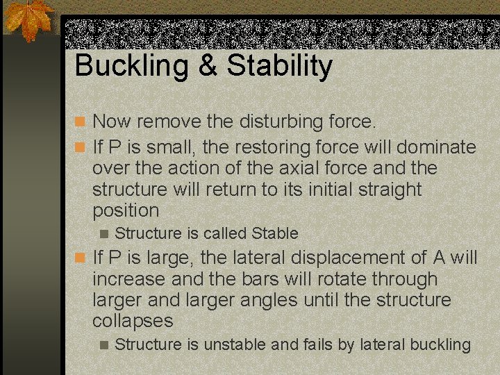 Buckling & Stability n Now remove the disturbing force. n If P is small,